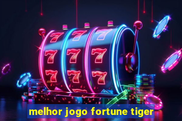 melhor jogo fortune tiger